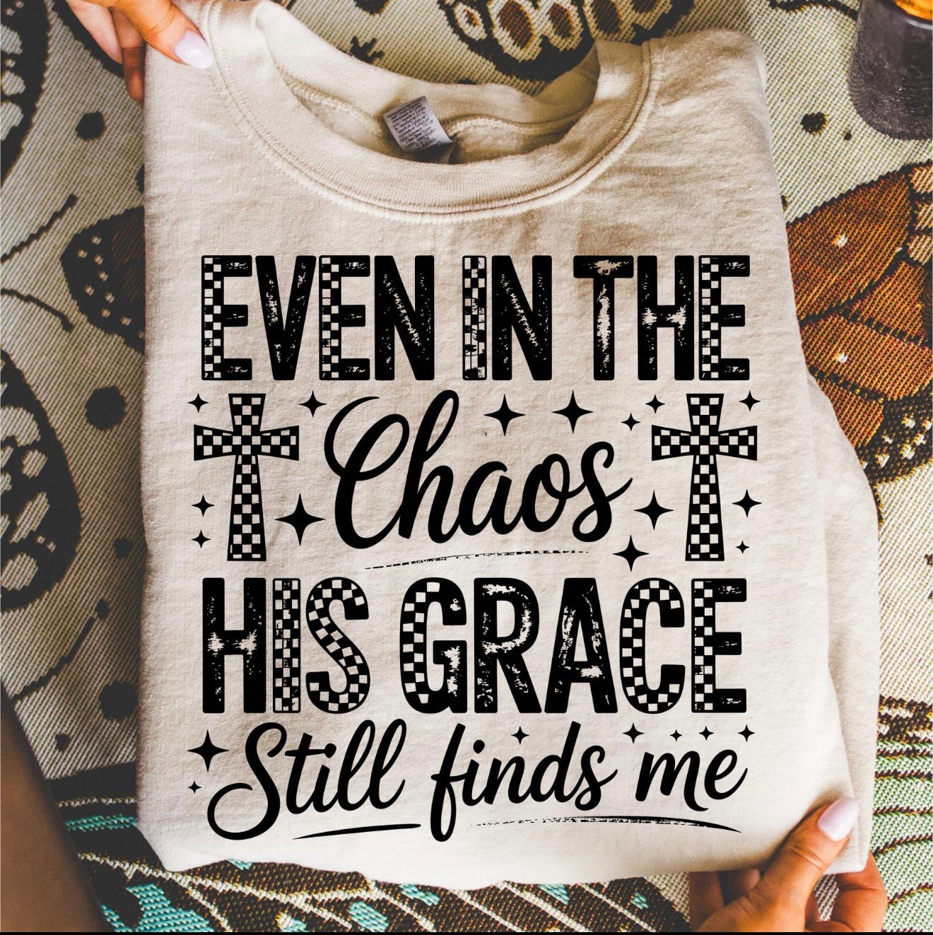 Even in the chaos sweatshirt