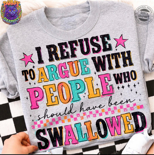 I refuse to argue